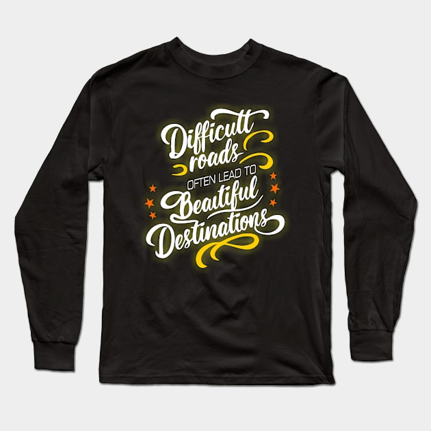 Difficult Roads often leads to beautiful destinations Long Sleeve T-Shirt by The Laughing Professor